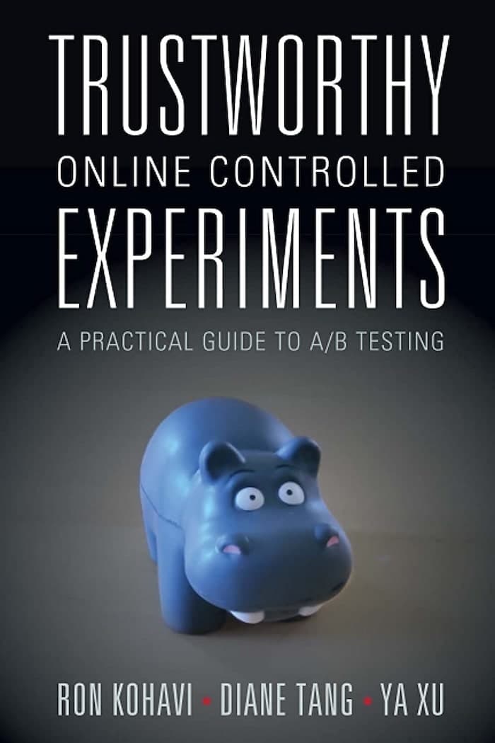 Cover of Trustworthy Online Controlled Experiments by Ron Kohavi, Diane Tang, Ya Xu